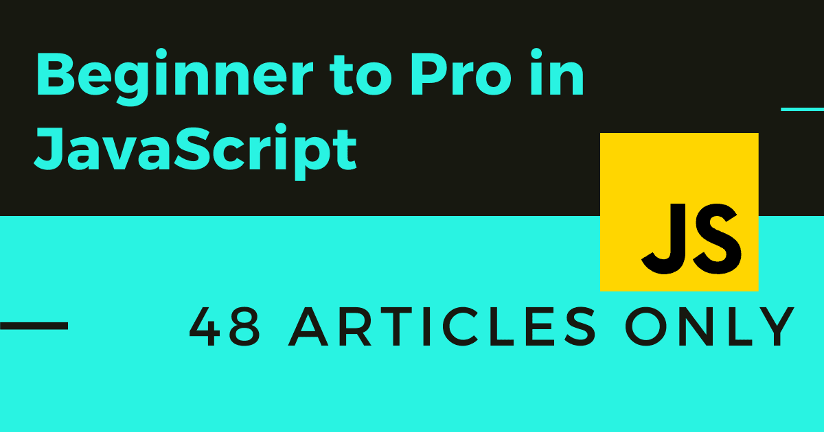 48 Articles to go beginner to pro in JavaScript