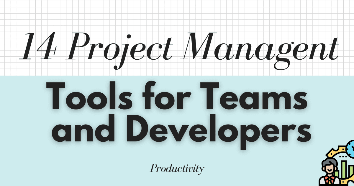 14 Project Management tools for Team (Personal Reviews)